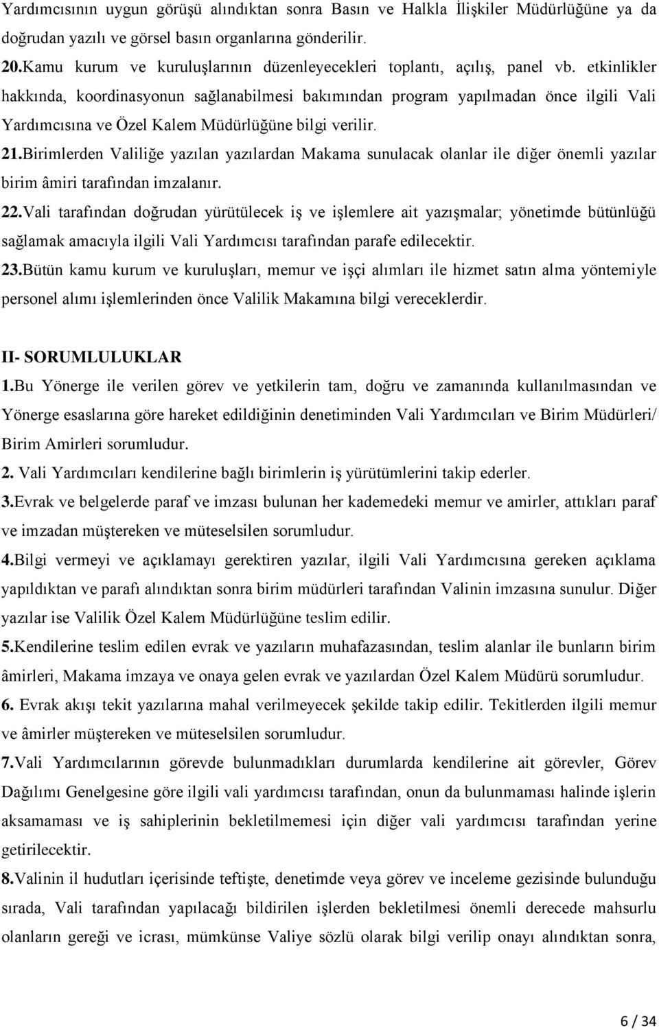 etkinlikler hakkında, koordinasyonun sağlanabilmesi bakımından program yapılmadan önce ilgili Vali Yardımcısına ve Özel Kalem Müdürlüğüne bilgi verilir. 21.