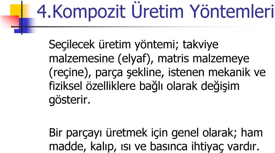 mekanik ve fiziksel özelliklere bağlı olarak değişim gösterir.