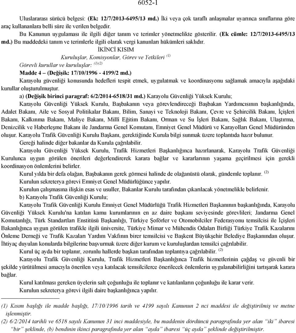 İKİNCİ KISIM Kuruluşlar, Komisyonlar, Görev ve Yetkileri (1) Görevli kurullar ve kuruluşlar: (1)(2) Madde 4 (Değişik: 17/10/1996-4199/2 md.