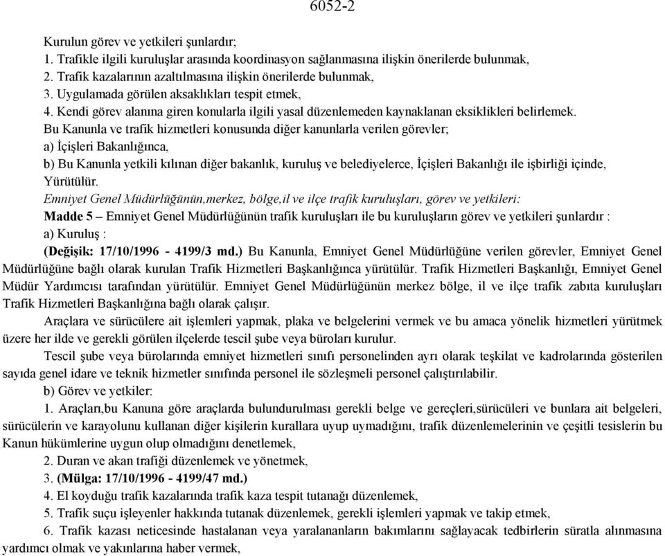 Kendi görev alanına giren konularla ilgili yasal düzenlemeden kaynaklanan eksiklikleri belirlemek.