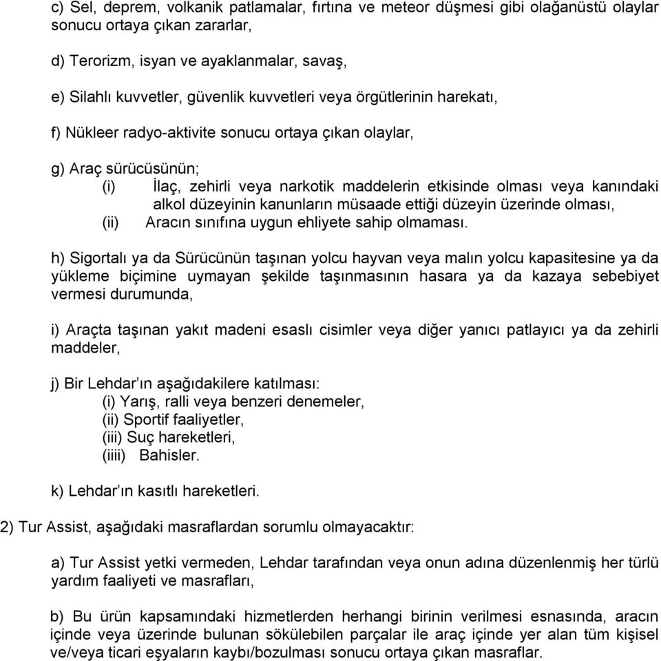 düzeyinin kanunların müsaade ettiği düzeyin üzerinde olması, (ii) Aracın sınıfına uygun ehliyete sahip olmaması.