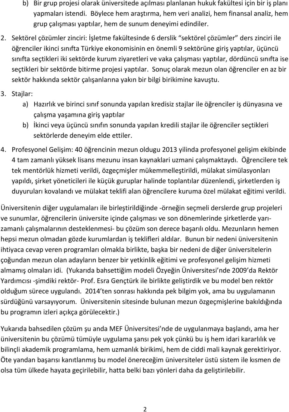 Sektörel çözümler zinciri: İşletme fakültesinde 6 derslik sektörel çözümler ders zinciri ile öğrenciler ikinci sınıfta Türkiye ekonomisinin en önemli 9 sektörüne giriş yaptılar, üçüncü sınıfta