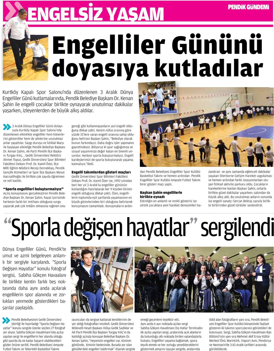 3 Aralık Dünya Engelliler Günü dolayısıyla Kurtköy Kapalı Spor Salonu nda düzenlenen etkinlikte engelliler hem hünerlerini gösterdiler hem de ailelerine unutulmaz anlar yaşattılar.