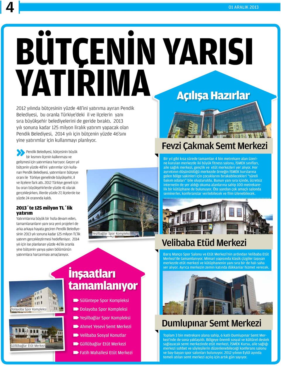 Pendik Belediyesi, bütçesinin büyük bir kısmını ilçenin kalkınması ve gelişmesi için yatırımlara harcıyor.