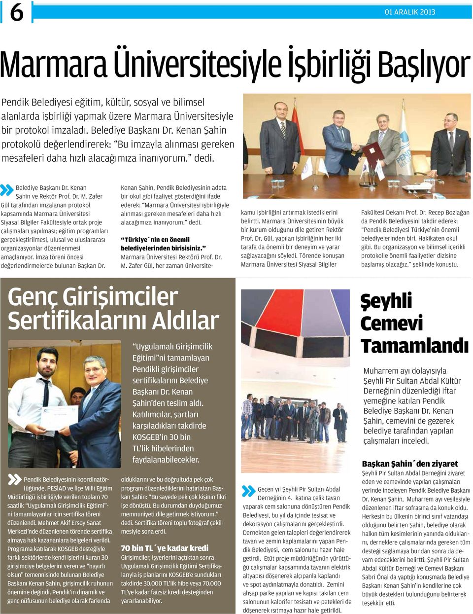 Zafer Gül tarafından imzalanan protokol kapsamında Marmara Üniversitesi Siyasal Bilgiler Fakültesiyle ortak proje çalışmaları yapılması; eğitim programları gerçekleştirilmesi, ulusal ve uluslararası