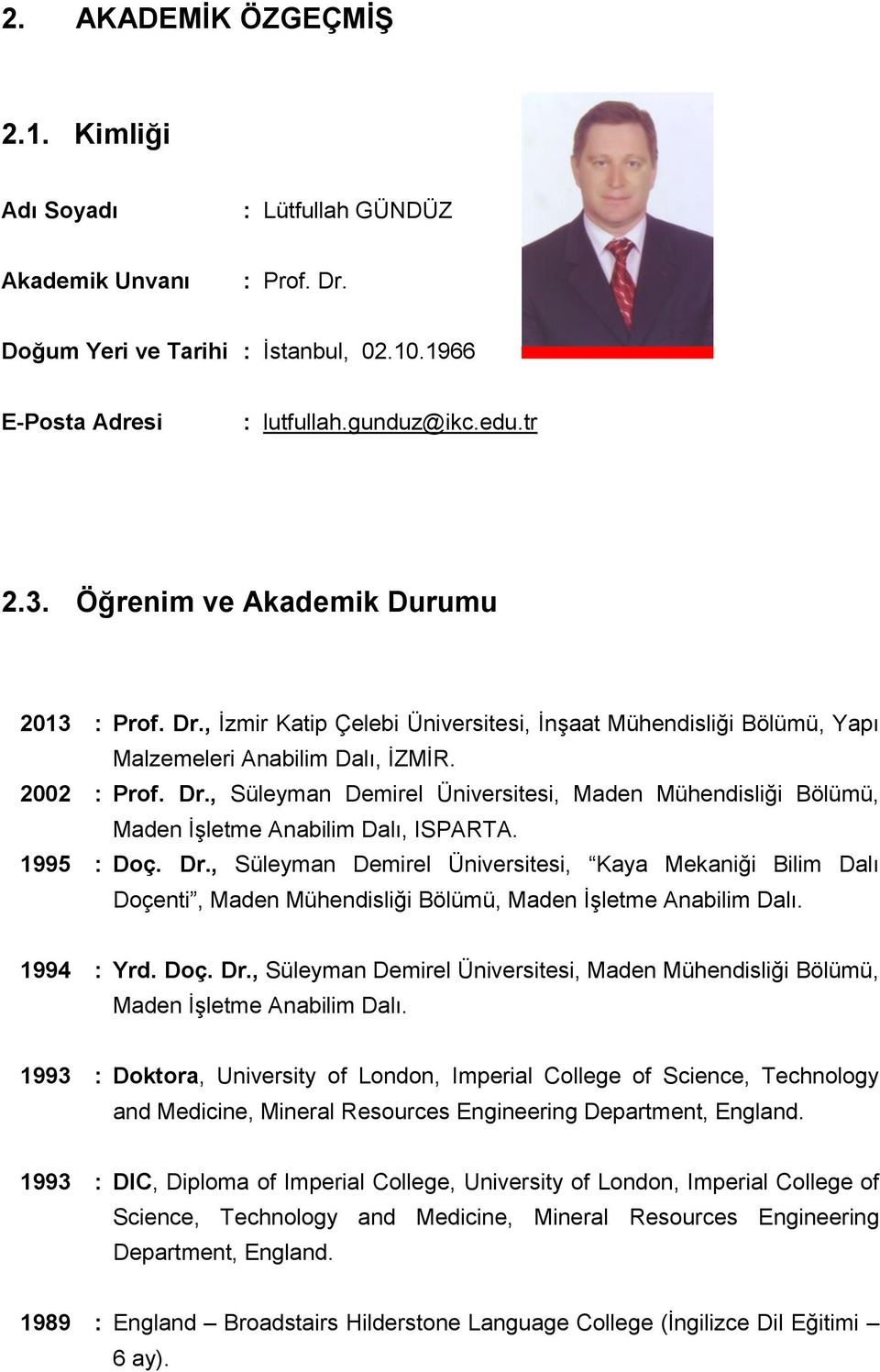 1995 : Doç. Dr., Süleyman Demirel Üniversitesi, Kaya Mekaniği Bilim Dalı Doçenti, Maden Mühendisliği Bölümü, Maden İşletme Anabilim Dalı. 1994 : Yrd. Doç. Dr., Süleyman Demirel Üniversitesi, Maden Mühendisliği Bölümü, Maden İşletme Anabilim Dalı.