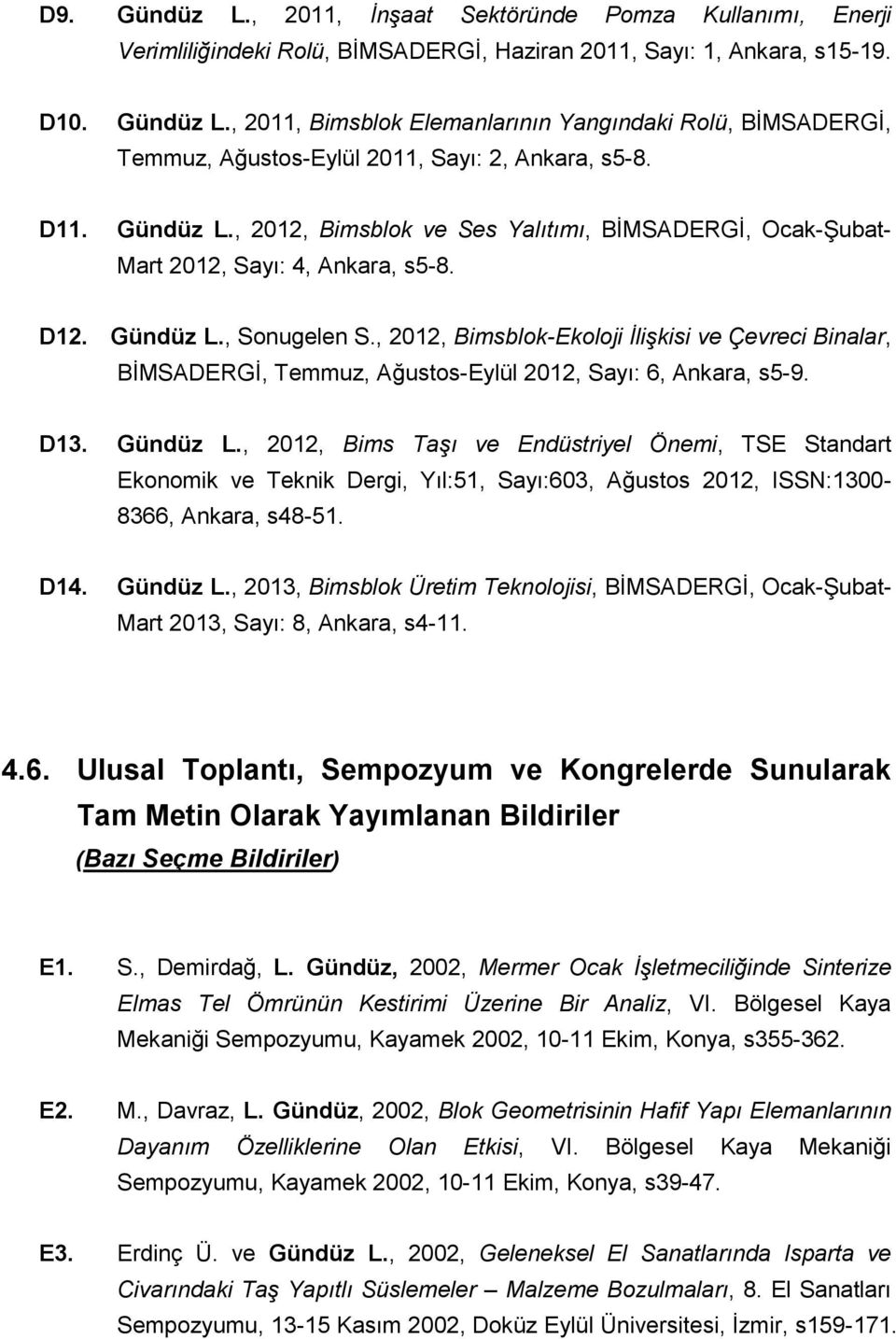 , 2012, Bimsblok-Ekoloji İlişkisi ve Çevreci Binalar, BİMSADERGİ, Temmuz, Ağustos-Eylül 2012, Sayı: 6, Ankara, s5-9. D13. Gündüz L.