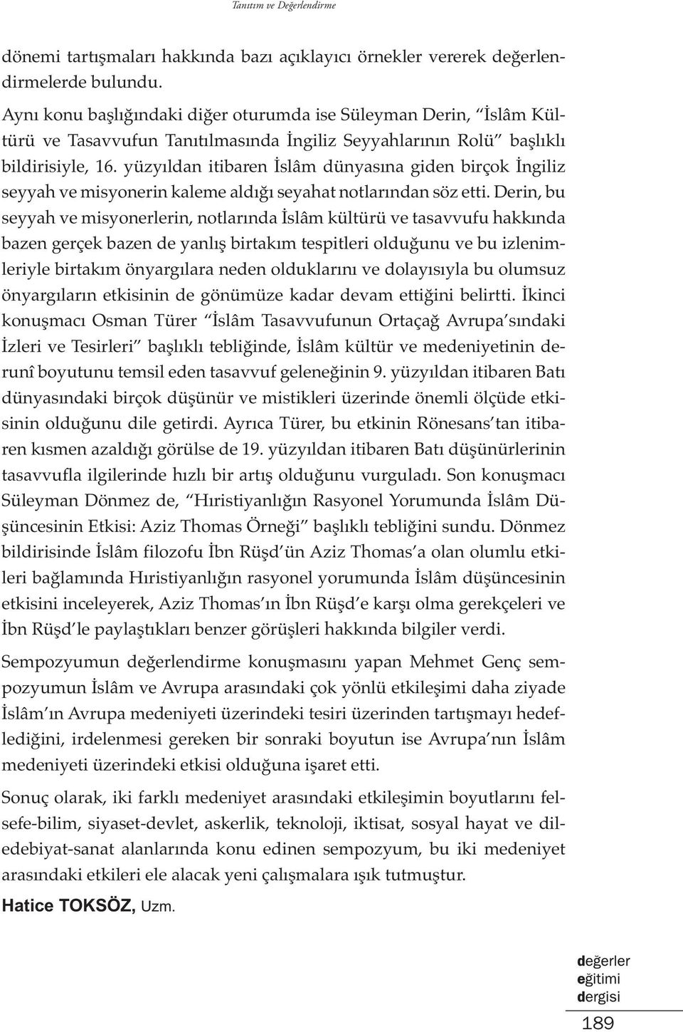 yüzyıldan itibaren İslâm dünyasına giden birçok İngiliz seyyah ve misyonerin kaleme aldığı seyahat notlarından söz etti.