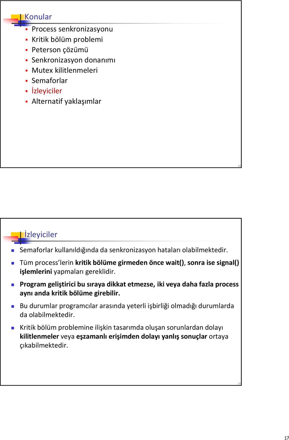 Program geliştirici bu sıraya dikkat etmezse, iki veya daha fazla process aynı anda kritik bölüme girebilir.