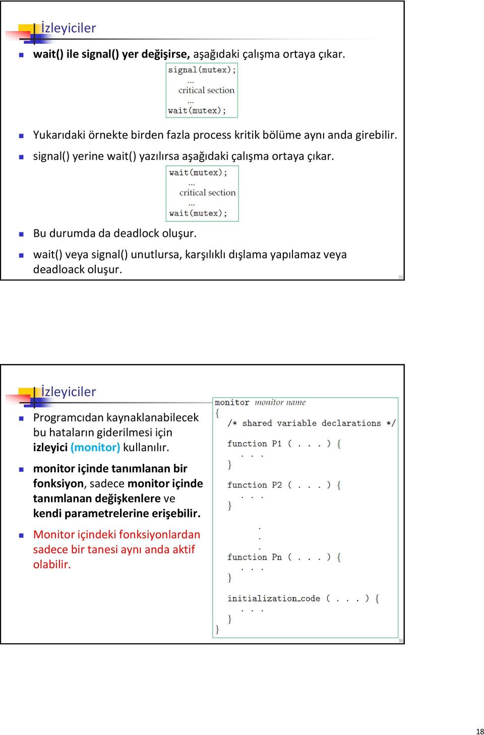 wait() veya signal() unutlursa, karşılıklı dışlama yapılamaz veya deadloack oluşur.