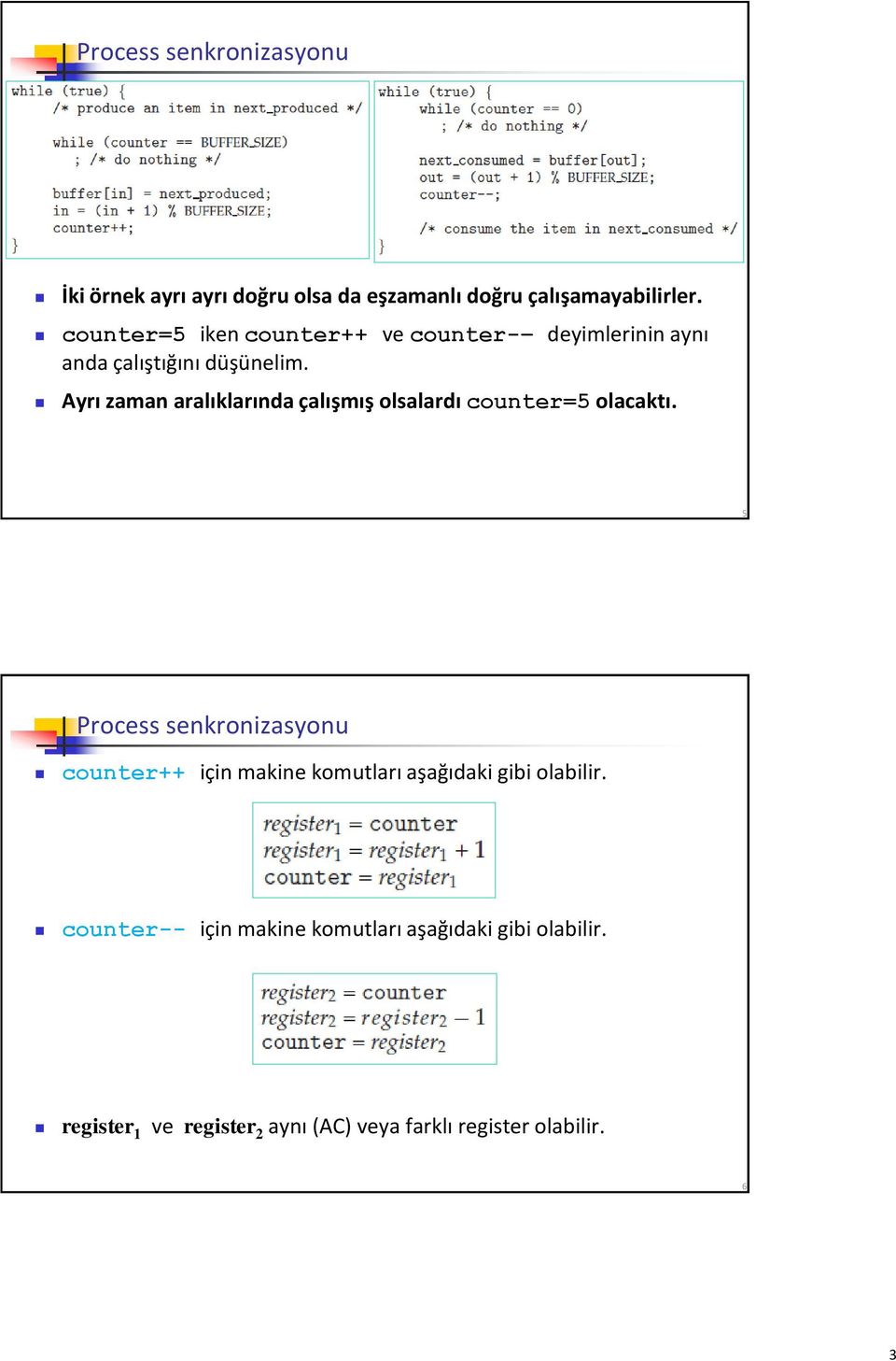 Ayrı zaman aralıklarında çalışmış olsalardı counter=5 olacaktı.