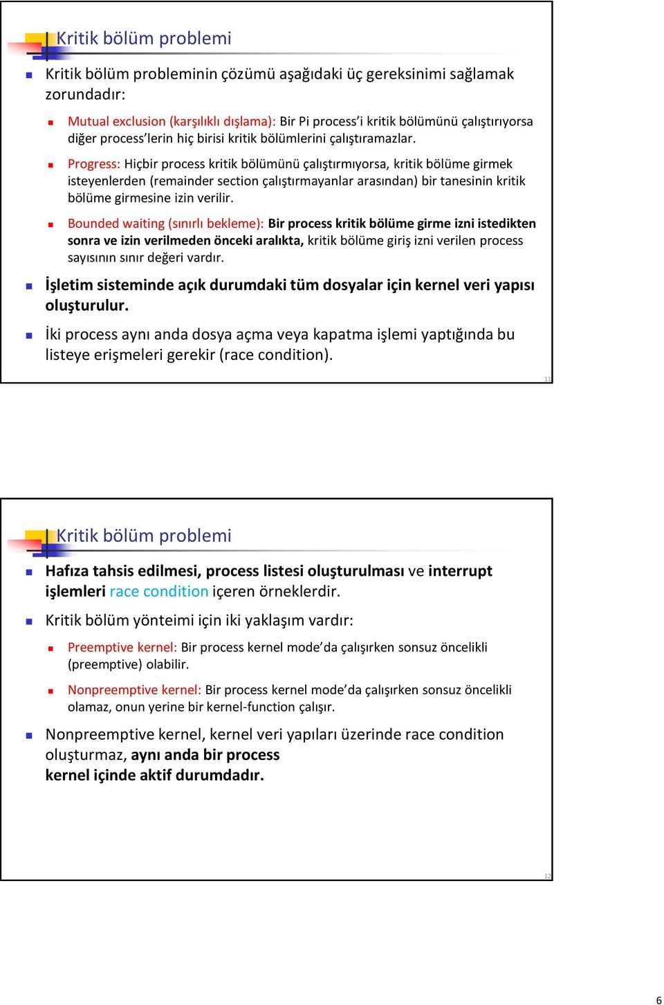 Progress: Hiçbir process kritik bölümünü çalıştırmıyorsa, kritik bölüme girmek isteyenlerden (remainder section çalıştırmayanlar arasından) bir tanesinin kritik bölüme girmesine izin verilir.