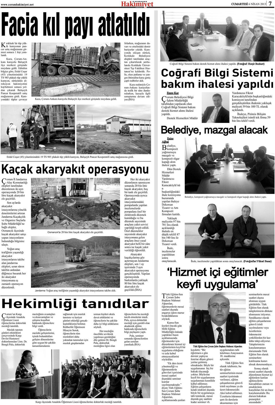 Edinilen bilgiye göre, Erdal Coþar (45) yönetimindeki 19 TS 985 plakalý tüp yüklü kamyon, sürücünün direksiyon hakimiyetini kaybetmesi sonucu yoldan çýkarak Balýþeyh Pancar Kooperatifi satýþ