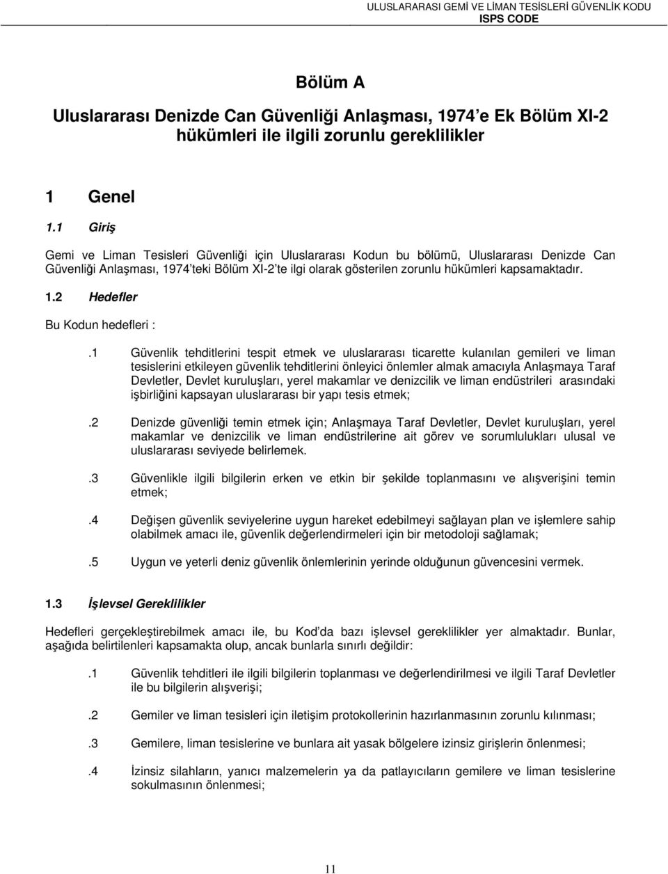 kapsamaktadır. 1.2 Hedefler Bu Kodun hedefleri :.