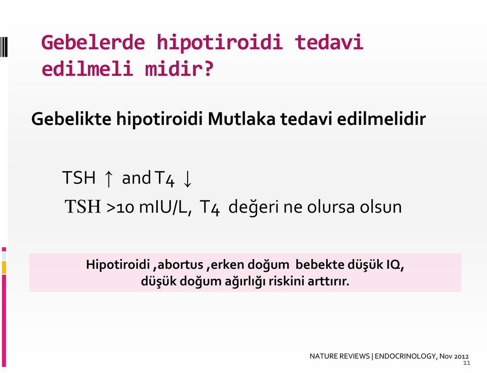 miu/l, T4 değeri ne olursa olsun Hipotiroidi,abortus,erken doğum