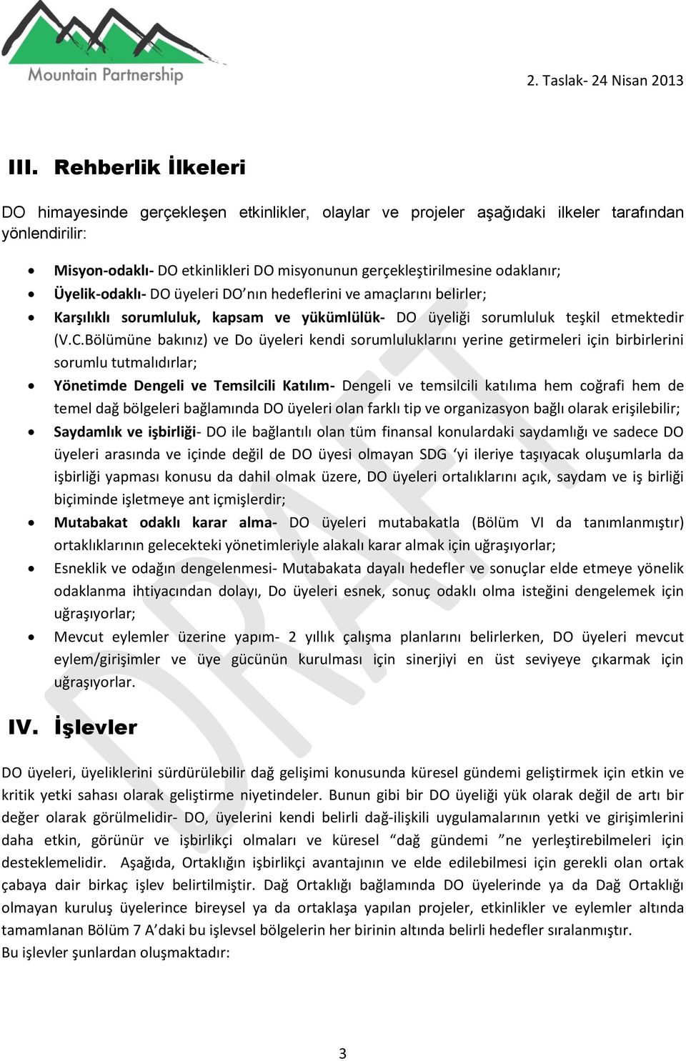 Bölümüne bakınız) ve Do üyeleri kendi sorumluluklarını yerine getirmeleri için birbirlerini sorumlu tutmalıdırlar; Yönetimde Dengeli ve Temsilcili Katılım- Dengeli ve temsilcili katılıma hem coğrafi