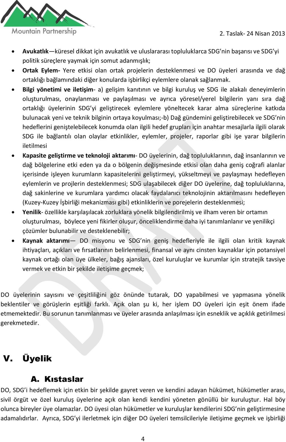 Bilgi yönetimi ve iletişim- a) gelişim kanıtının ve bilgi kuruluş ve SDG ile alakalı deneyimlerin oluşturulması, onaylanması ve paylaşılması ve ayrıca yöresel/yerel bilgilerin yanı sıra dağ ortaklığı