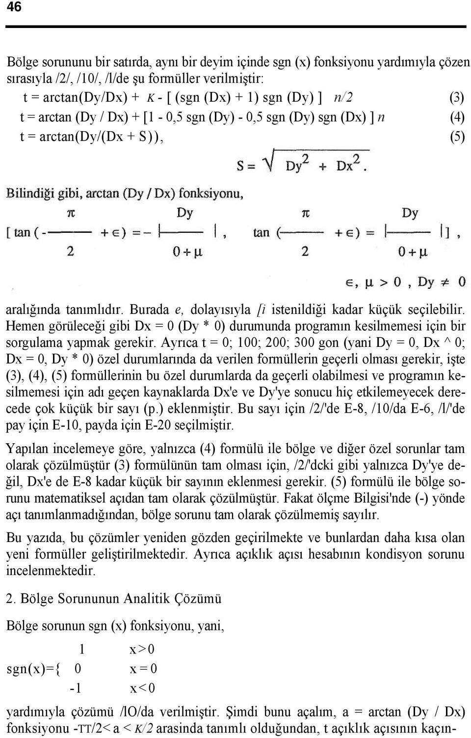 Hemen görüleceği gibi Dx = 0 (Dy * 0) durumunda programın kesilmemesi için bir sorgulama yapmak gerekir.