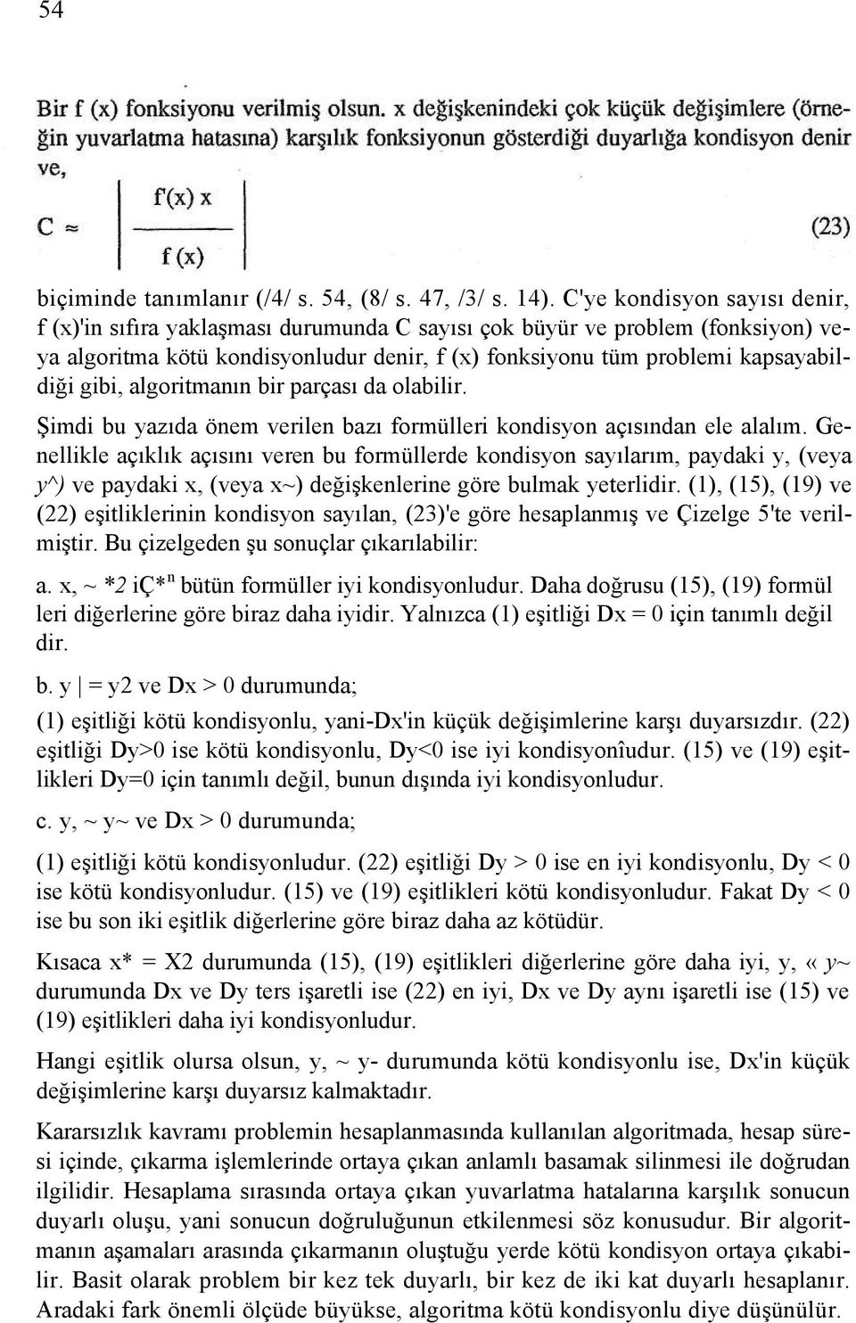 gibi, algoritmanın bir parçası da olabilir. Şimdi bu yazıda önem verilen bazı formülleri kondisyon açısından ele alalım.