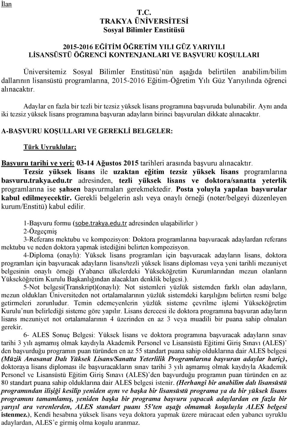 belirtilen anabilim/bilim dallarının lisansüstü programlarına, 2015-2016 Eğitim-Öğretim Yılı Güz Yarıyılında öğrenci alınacaktır.