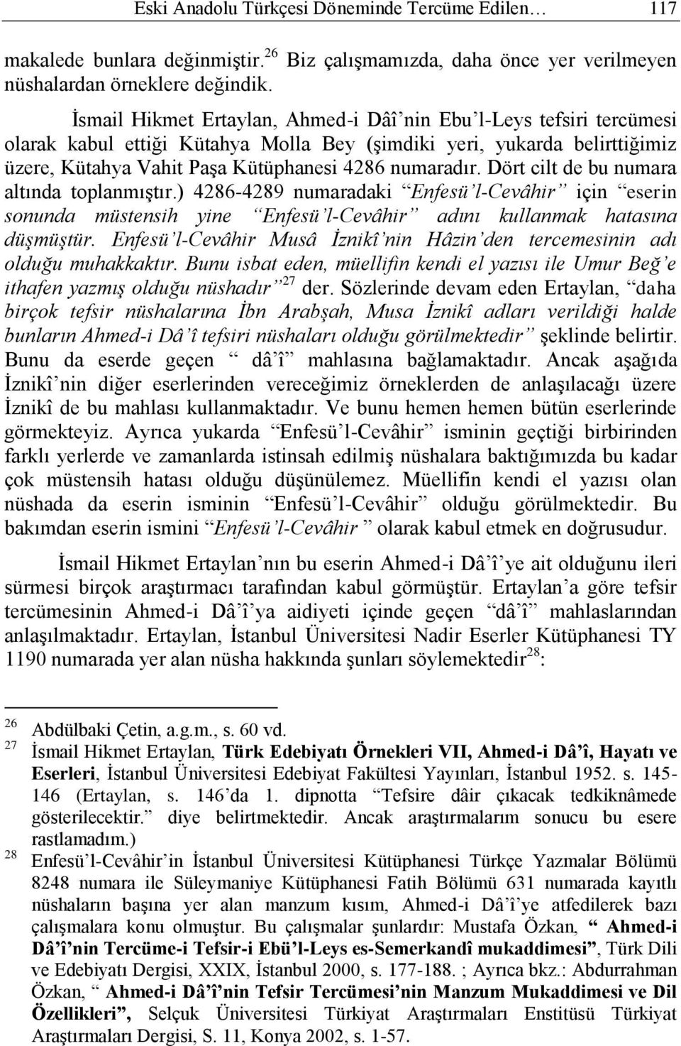 Dört cilt de bu numara altında toplanmıştır.) 4286-4289 numaradaki Enfesü l-cevâhir için eserin sonunda müstensih yine Enfesü l-cevâhir adını kullanmak hatasına düşmüştür.