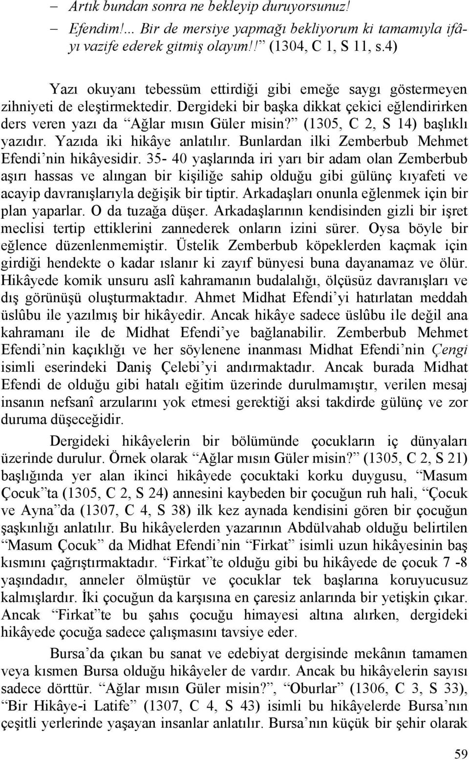 (1305, C 2, S 14) başlıklı yazıdır. Yazıda iki hikâye anlatılır. Bunlardan ilki Zemberbub Mehmet Efendi nin hikâyesidir.