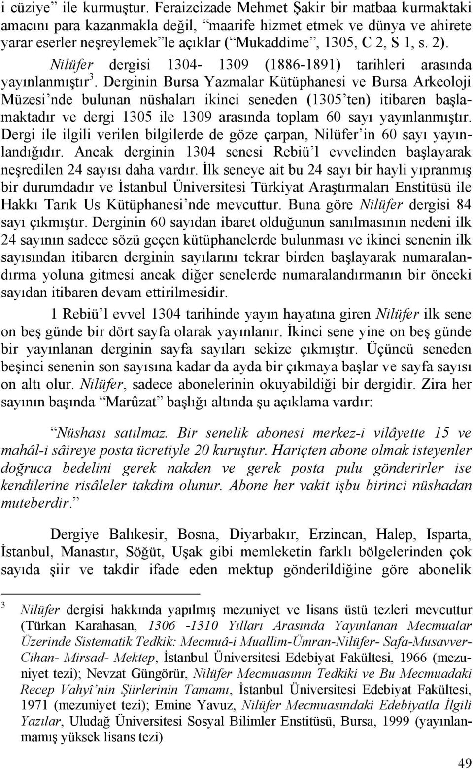 Nilüfer dergisi 1304-1309 (1886-1891) tarihleri arasında yayınlanmıştır 3.