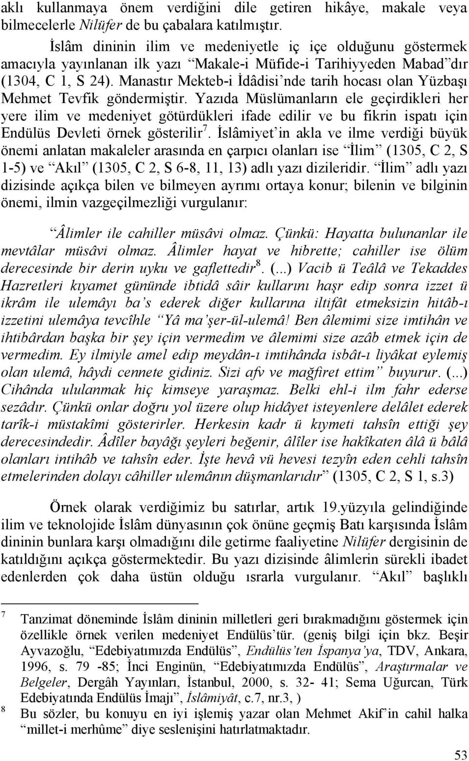 Manastır Mekteb-i İdâdisi nde tarih hocası olan Yüzbaşı Mehmet Tevfik göndermiştir.