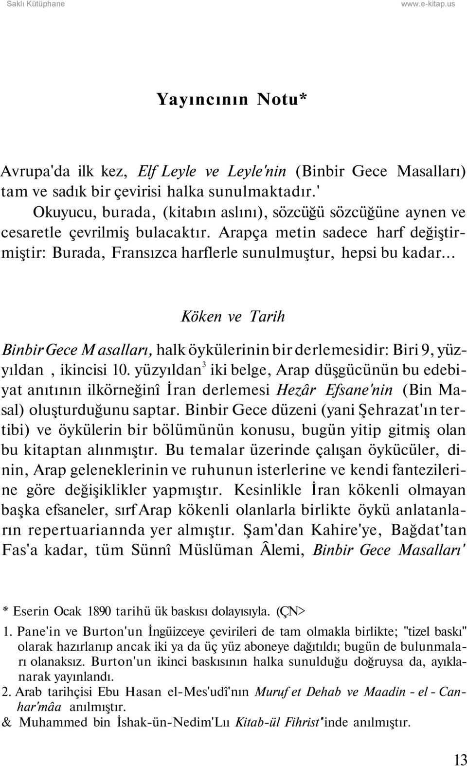 .. Köken ve Tarih Binbir Gece M asalları, halk öykülerinin bir derlemesidir: Biri 9, yüzyıldan, ikincisi 10.