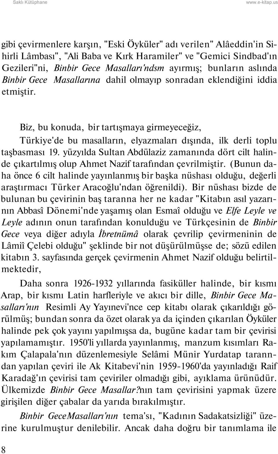 Biz, bu konuda, bir tartışmaya girmeyeceğiz, Türkiye'de bu masalların, elyazmaları dışında, ilk derli toplu taşbasması 19.