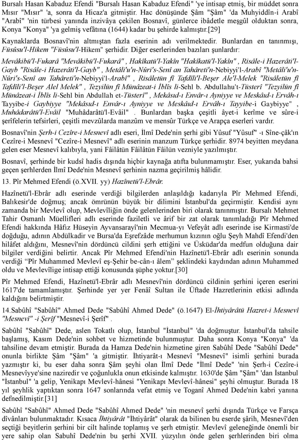 kalmıştır.[29] Kaynaklarda Bosnavî'nin altmıştan fazla eserinin adı verilmektedir. Bunlardan en tanınmışı, Füsûsu'l-Hikem "Füsûsu'l-Hikem" şerhidir.