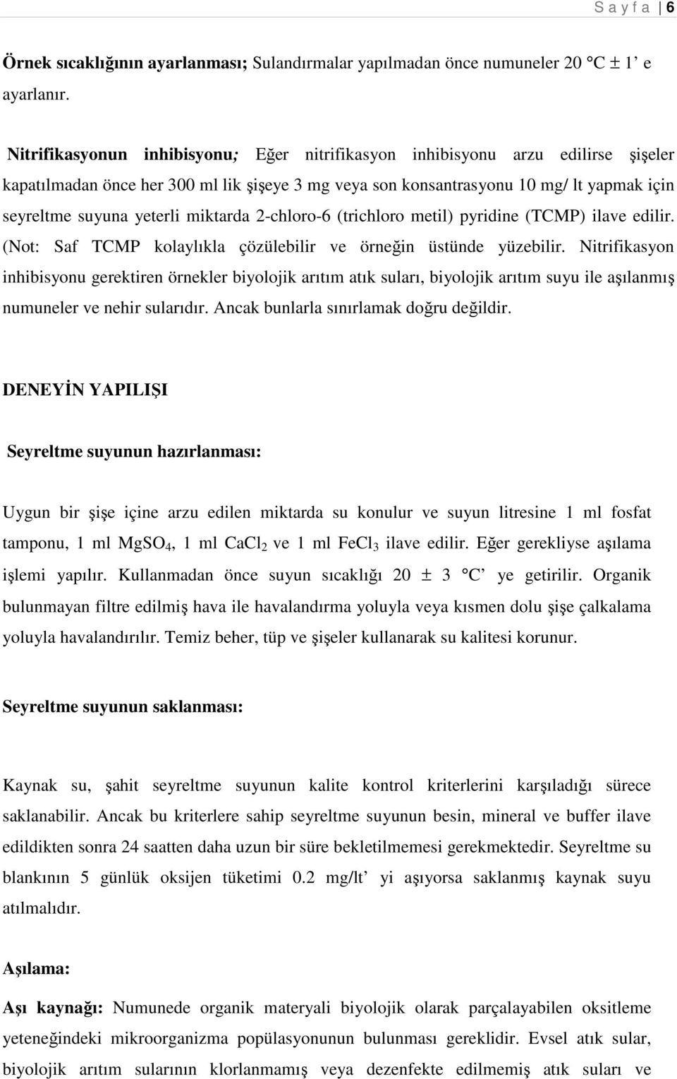 miktarda 2-chloro-6 (trichloro metil) pyridine (TCMP) ilave edilir. (Not: Saf TCMP kolaylıkla çözülebilir ve örneğin üstünde yüzebilir.