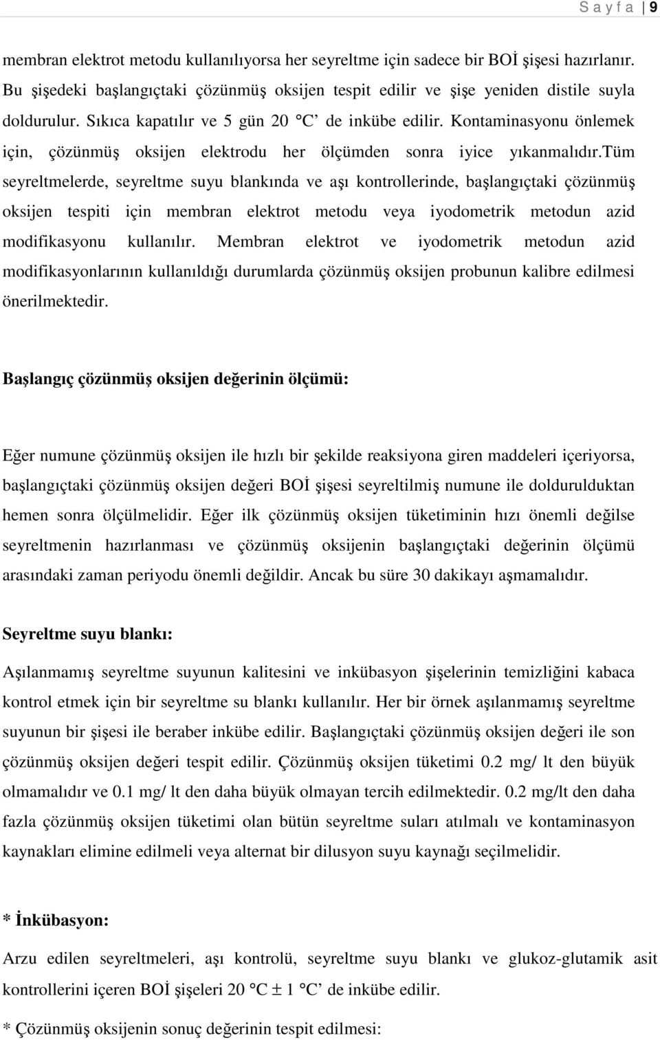 Kontaminasyonu önlemek için, çözünmüş oksijen elektrodu her ölçümden sonra iyice yıkanmalıdır.