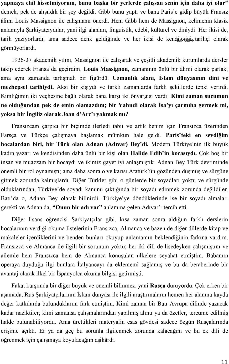 Hem Gibb hem de Massignon, kelimenin klasik anlamıyla Şarkiyatçıydılar; yani ilgi alanları, linguistik, edebi, kültürel ve diniydi.