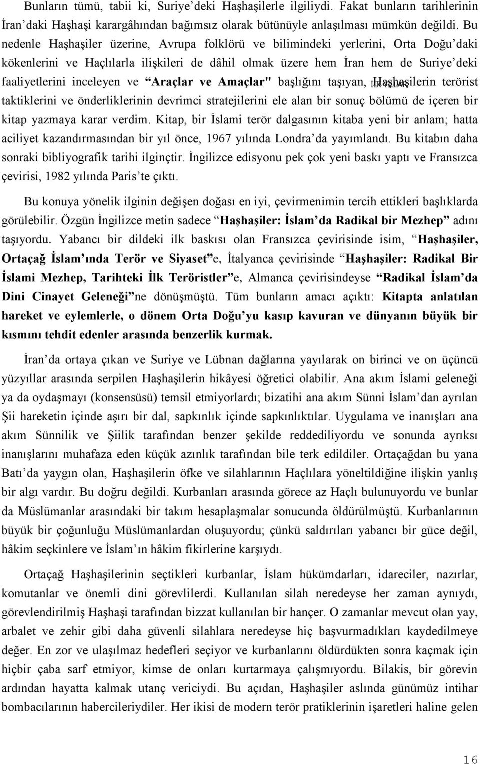 ve Araçlar ve Amaçlar" başlığını taşıyan, Haşhaşilerin terörist taktiklerini ve önderliklerinin devrimci stratejilerini ele alan bir sonuç bölümü de içeren bir kitap yazmaya karar verdim.