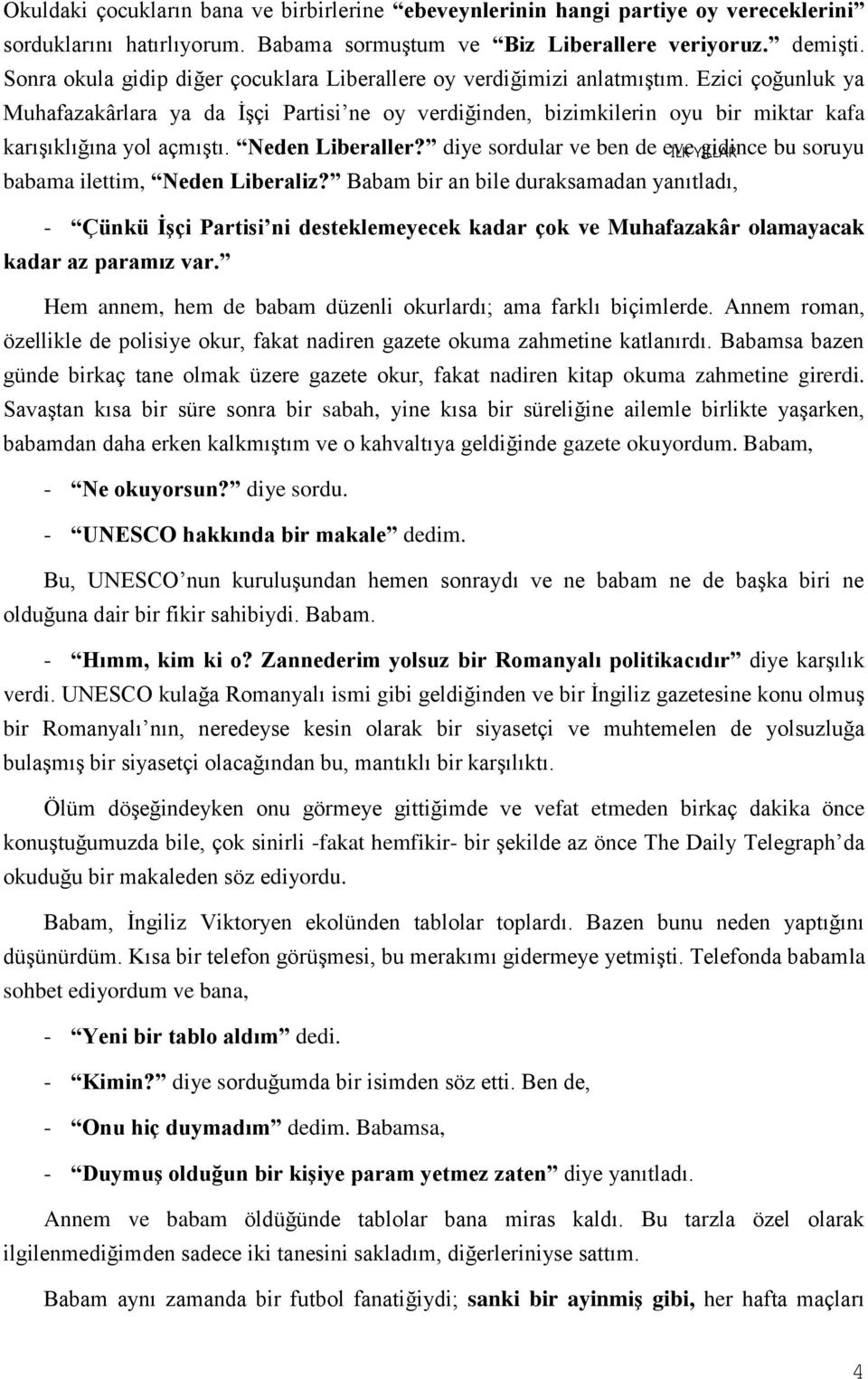 Ezici çoğunluk ya Muhafazakârlara ya da İşçi Partisi ne oy verdiğinden, bizimkilerin oyu bir miktar kafa karışıklığına yol açmıştı. Neden Liberaller?