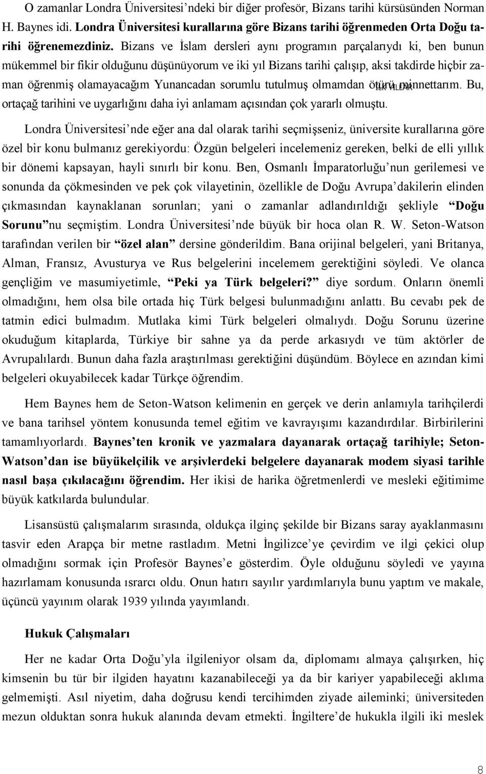 Yunancadan sorumlu tutulmuş olmamdan ötürü minnettarım. Bu, ortaçağ tarihini ve uygarlığını daha iyi anlamam açısından çok yararlı olmuştu.