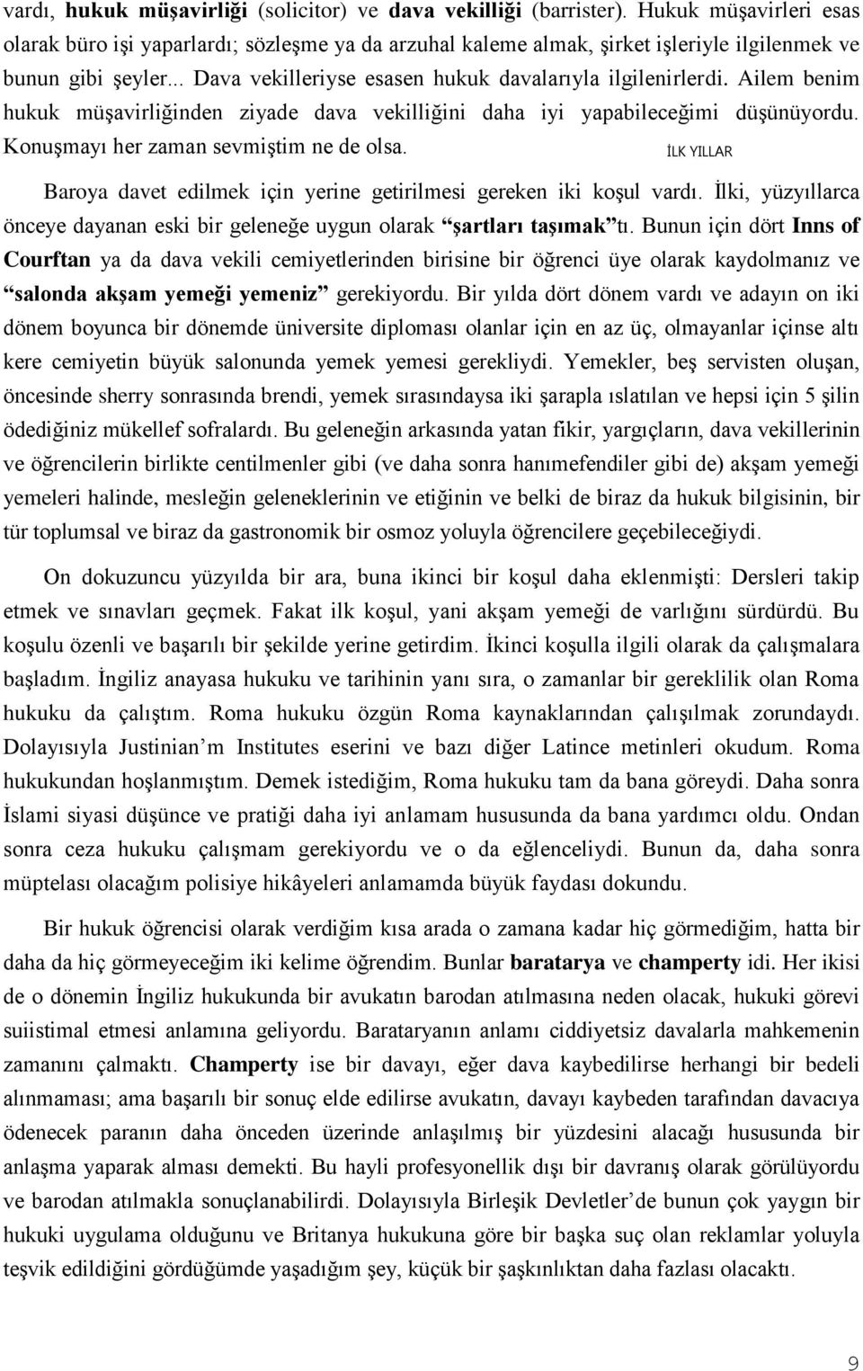 Ailem benim hukuk müşavirliğinden ziyade dava vekilliğini daha iyi yapabileceğimi düşünüyordu. Konuşmayı her zaman sevmiştim ne de olsa.