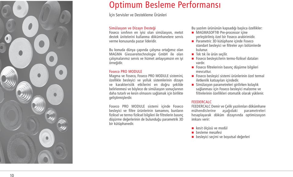 Foseco PRO MODULE Magma ve Foseco, Foseco PRO MODULE sistemini, özellikle besleyici ve yolluk sistemlerinin dizayn ve karakteristik etkilerini en doğru şekilde belirlenmesi ve böylece de simülasyon