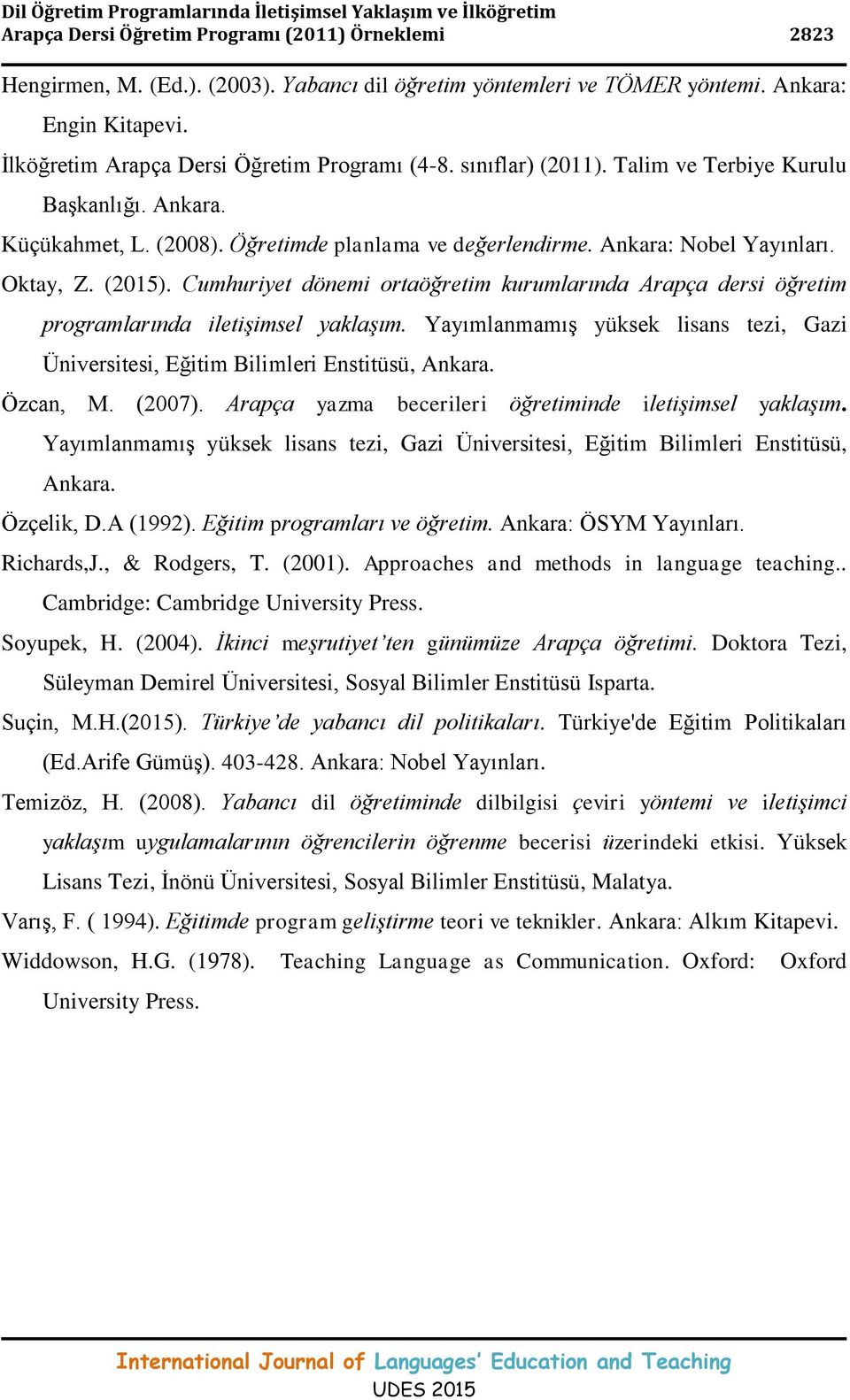 Ankara: Nobel Yayınları. Oktay, Z. (2015). Cumhuriyet dönemi ortaöğretim kurumlarında Arapça dersi öğretim programlarında iletişimsel yaklaşım.