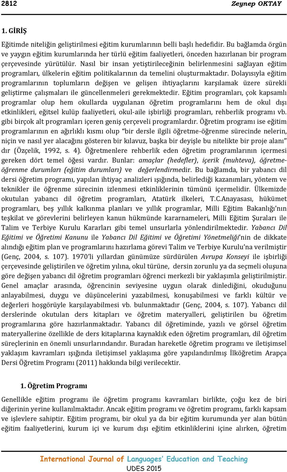 Nasıl bir insan yetiştirileceğinin belirlenmesini sağlayan eğitim programları, ülkelerin eğitim politikalarının da temelini oluşturmaktadır.