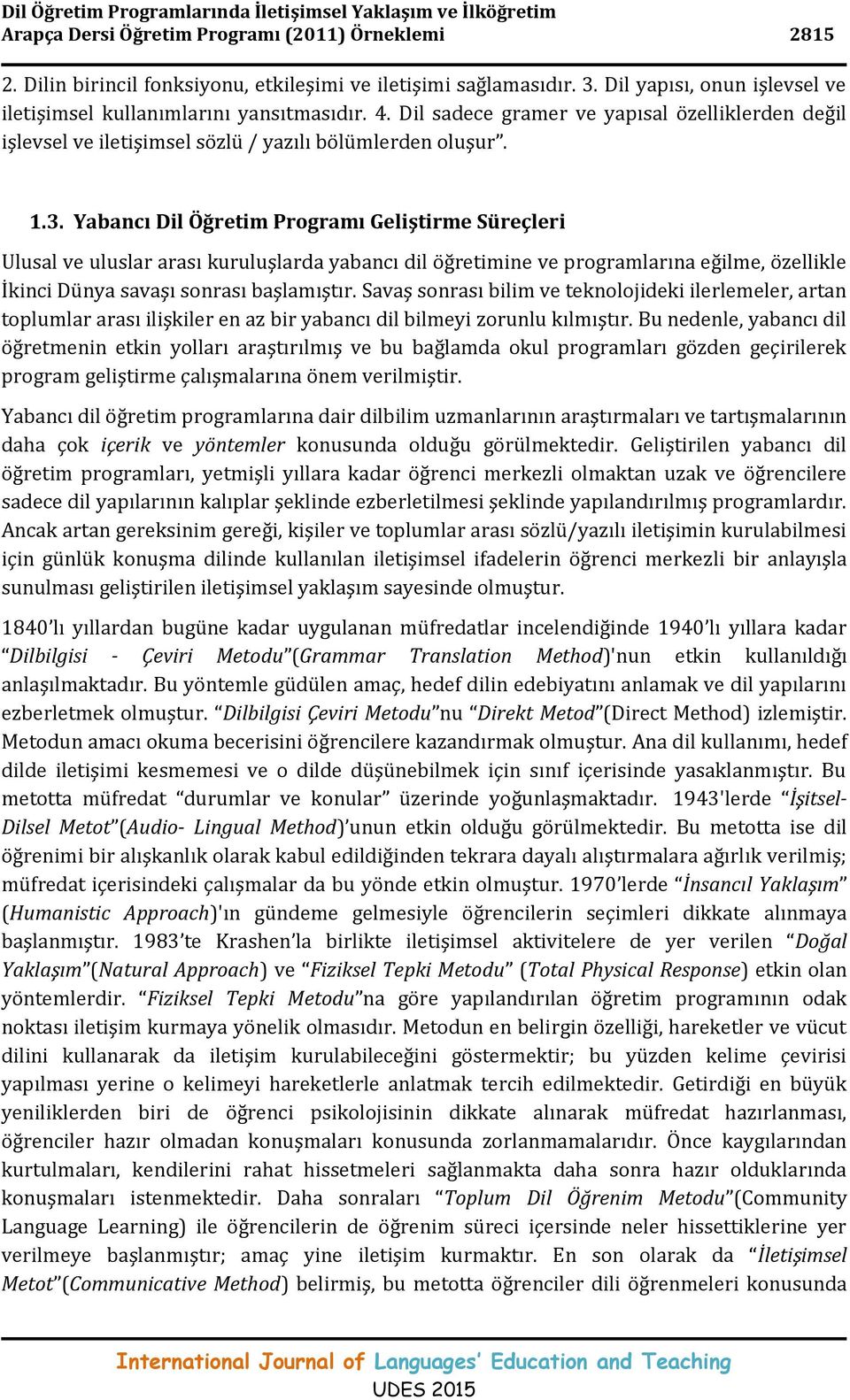 Yabancı Dil Öğretim Programı Geliştirme Süreçleri Ulusal ve uluslar arası kuruluşlarda yabancı dil öğretimine ve programlarına eğilme, özellikle İkinci Dünya savaşı sonrası başlamıştır.