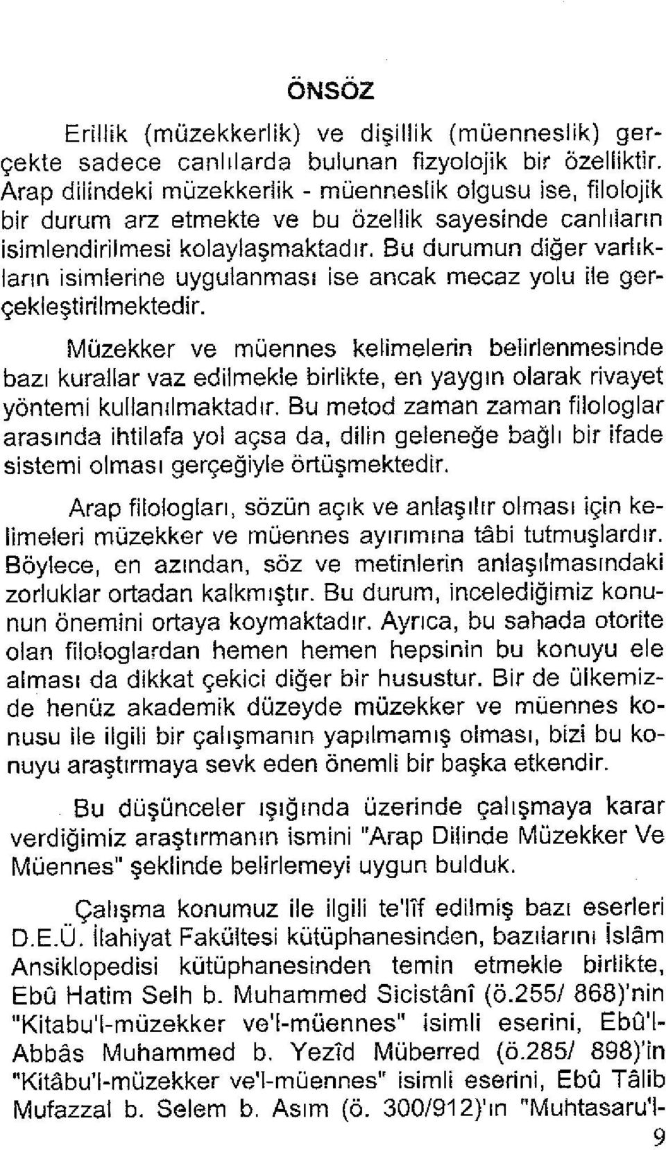 Bu durumun diğer varlıkların isimlerine uygulanması ise ancak mecaz yolu ile gerçekleştirilmektedir.