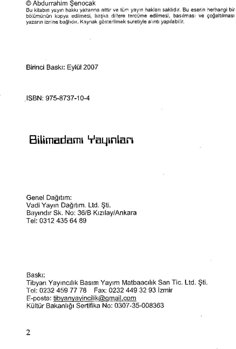 Kaynak gösterilmek suretiyle alıntı yapılabilir. Birinci Baskı: Eylül 2007 ISBN: 975-8737-10-4 Bilimadamı Vaıjınlan Genel Dağıtım: Vadi Yayın Dağıtım. Ltd. Şti.