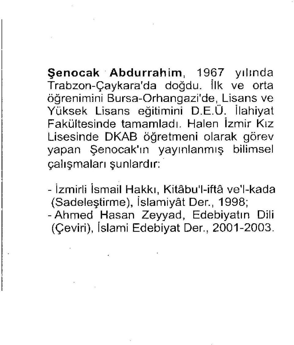 İlahiyat Fakültesinde tamamladı.