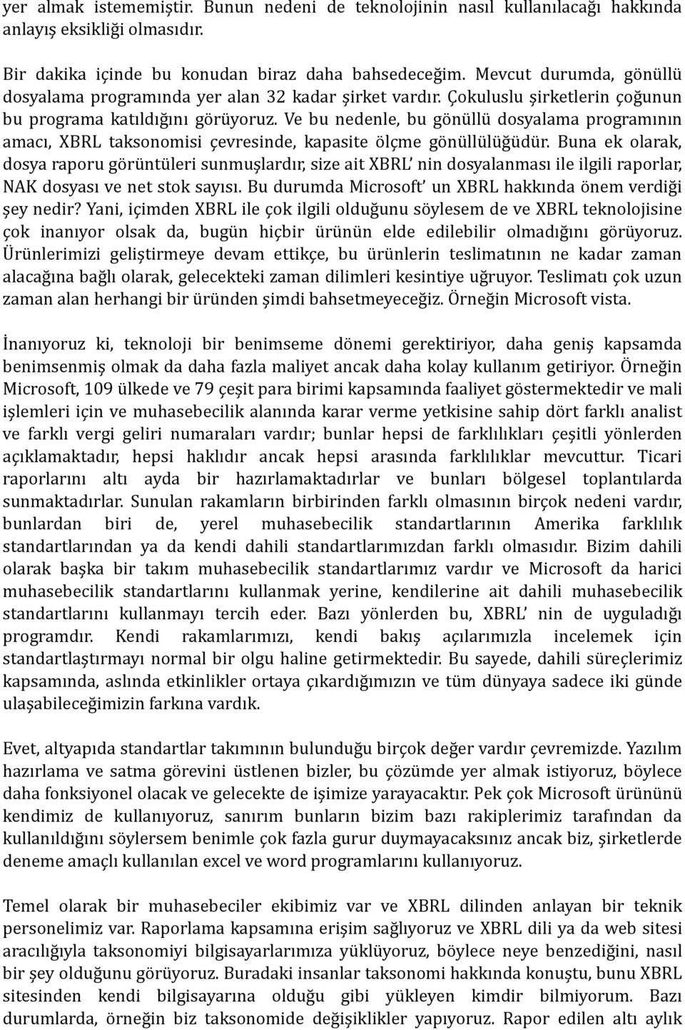 Ve bu nedenle, bu gönüllü dosyalama programının amacı, XBRL taksonomisi çevresinde, kapasite ölçme gönüllülüğüdür.