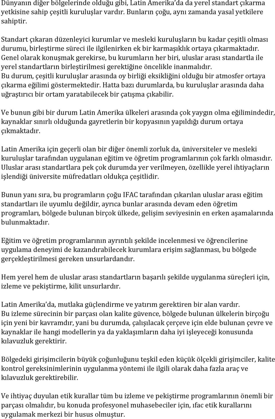 Genel olarak konuşmak gerekirse, bu kurumların her biri, uluslar arası standartla ile yerel standartların birleştirilmesi gerektiğine öncelikle inanmalıdır.