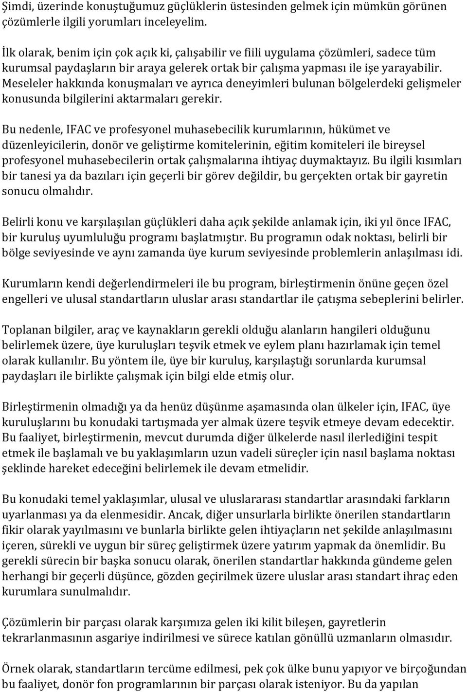 Meseleler hakkında konuşmaları ve ayrıca deneyimleri bulunan bölgelerdeki gelişmeler konusunda bilgilerini aktarmaları gerekir.