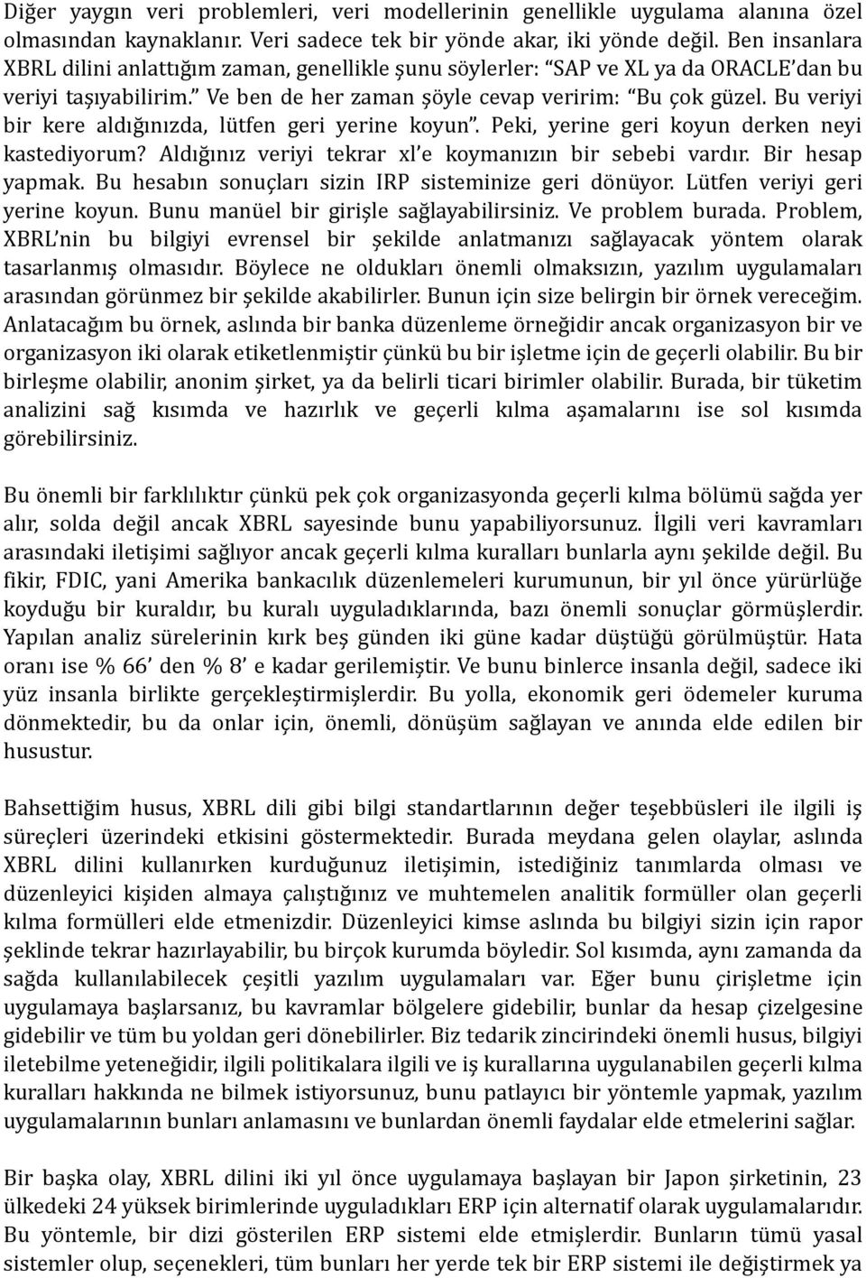 Bu veriyi bir kere aldığınızda, lütfen geri yerine koyun. Peki, yerine geri koyun derken neyi kastediyorum? Aldığınız veriyi tekrar xl e koymanızın bir sebebi vardır. Bir hesap yapmak.