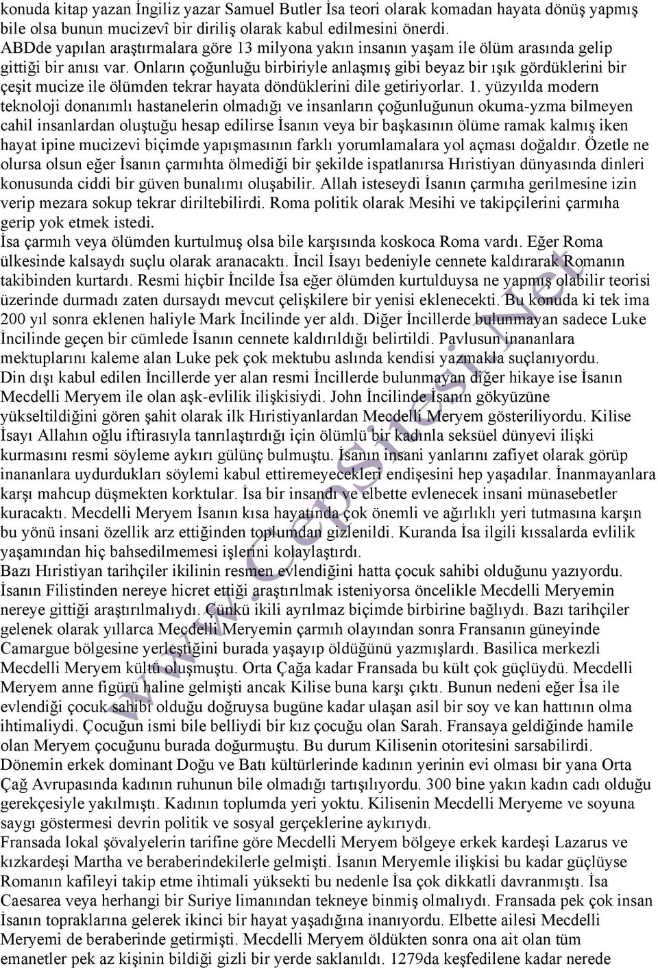 Onların çoğunluğu birbiriyle anlaşmış gibi beyaz bir ışık gördüklerini bir çeşit mucize ile ölümden tekrar hayata döndüklerini dile getiriyorlar. 1.